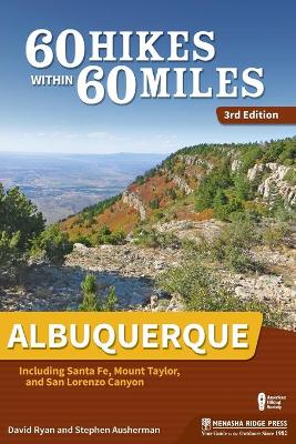 60 Hikes Within 60 Miles: Albuquerque: Including Santa Fe, Mount Taylor, and San Lorenzo Canyon by David Ryan