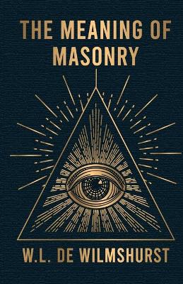 The Meaning Of Masonry book