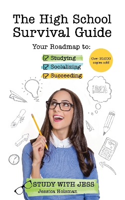 The The High School Survival Guide: Your Roadmap to Studying, Socializing & Succeeding (Ages 12-16) (8th Grade Graduation Gift) by Jessica Holsman