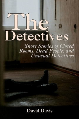 The Detectives: Short Stories of Closed Rooms, Dead People, and Unusual Detectives book