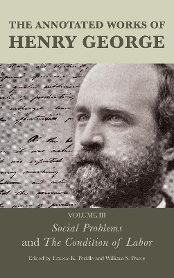 The Annotated Works of Henry George: Social Problems and The Condition of Labor book