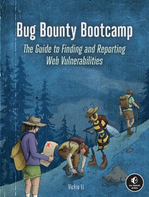 Bug Bounty Bootcamp: The Guide to Finding and Reporting Web Vulnerabilities by Vickie Li