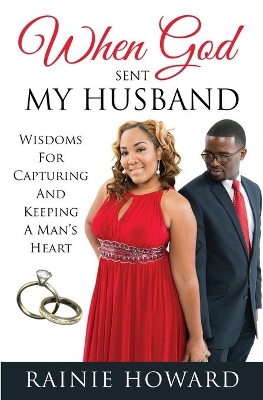 When God Sent My Husband: Wisdoms For Capturing And Keeping A Man's Heart book