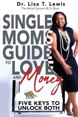 Single Moms Guide To Love And Money: Five Keys To Unlock Both book