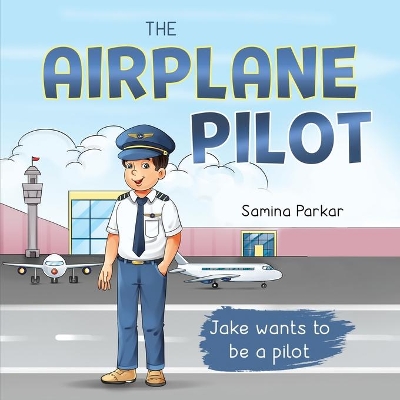 The Airplane Pilot: Jake Wants to be a Pilot book