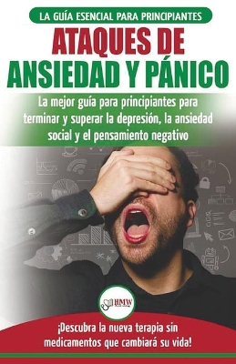 Ataques de Ansiedad y Pánico: La mejor guía para principiantes para terminar y superar la depresión, la ansiedad social y el pensamiento negativo ... que cambiará su vida! (Spanish Edition) book