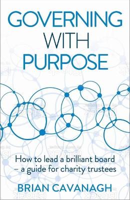 Governing with Purpose: How to lead a brilliant board – a guide for charity trustees book