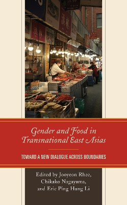 Gender and Food in Transnational East Asias: Toward a New Dialogue across Boundaries book