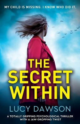 The Secret Within: A totally gripping psychological thriller with a jaw-dropping twist by Lucy Dawson