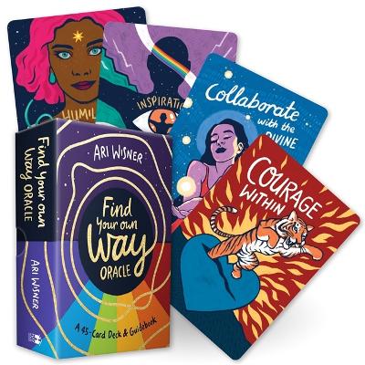 Find Your Own Way Oracle: A 45-Card Deck and Guidebook book