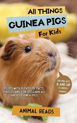 All Things Guinea Pigs For Kids: Filled With Plenty of Facts, Photos, and Fun to Learn all About Guinea Pigs book