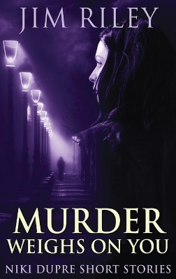 Murder Weighs On You by Jim Riley