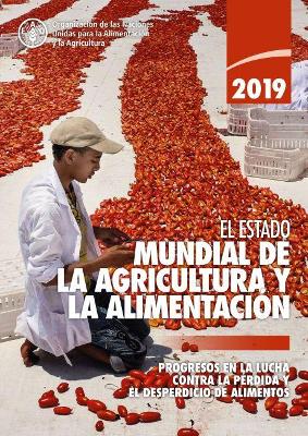 The State of Food and Agriculture 2019 (Spanish Edition): Moving Forward on Food Loss and Waste Reduction book