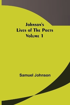 The Johnson's Lives of the Poets - Volume 1 by Samuel Johnson