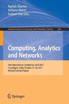 Computing, Analytics and Networks: First International Conference, ICAN 2017, Chandigarh, India, October 27-28, 2017, Revised Selected Papers book