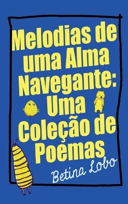 Melodias de uma Alma Navegante: Uma Coleção de Poemas book