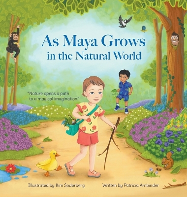 As Maya Grows in the Natural World: Nature Opens A Path to a Magical Imagination by Patricia Ambinder