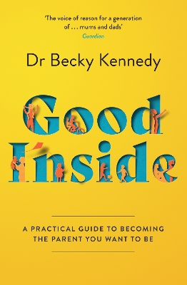 Good Inside: A Practical Guide to Becoming the Parent You Want to Be book