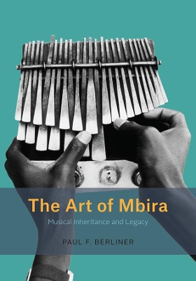 The Art of Mbira: Musical Inheritance and Legacy by Paul F Berliner