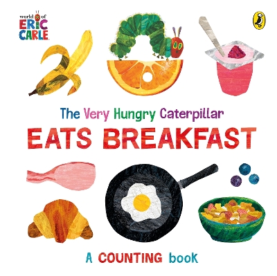 The Very Hungry Caterpillar Eats Breakfast: A counting book by Eric Carle