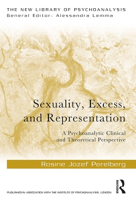 Sexuality, Excess, and Representation: A Psychoanalytic Clinical and Theoretical Perspective by Rosine Jozef Perelberg