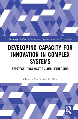 Developing Capacity for Innovation in Complex Systems: Strategy, Organisation and Leadership by Christer Vindeløv-Lidzélius