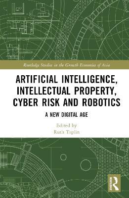 Artificial Intelligence, Intellectual Property, Cyber Risk and Robotics: A New Digital Age book