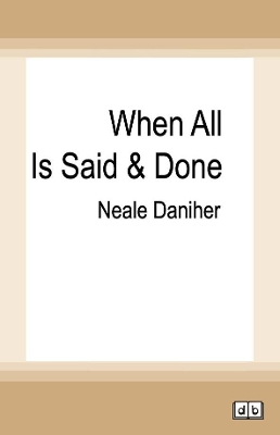 When All is Said & Done by Neale Daniher