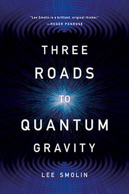 Three Roads to Quantum Gravity by Lee Smolin