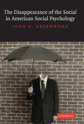 The Disappearance of the Social in American Social Psychology by John D. Greenwood
