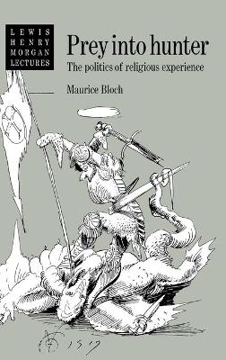 Prey into Hunter by Maurice Bloch