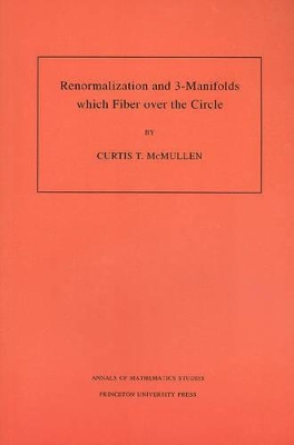 Renormalization and 3-Manifolds Which Fiber Over the Circle by Curtis T. McMullen