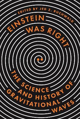 Einstein Was Right: The Science and History of Gravitational Waves book