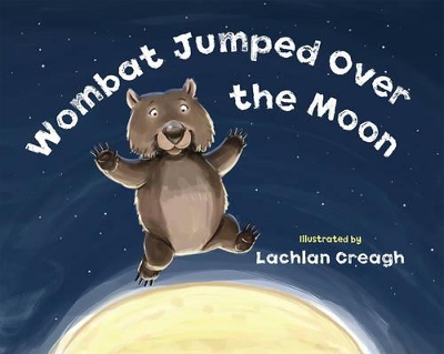 Wombat Jumped Over The Moon by Lachlan Creagh