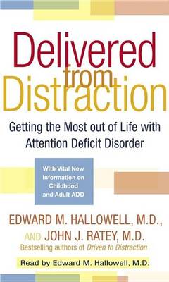 Delivered from Distraction: Getting the Most Out of Life with Attention Deficit Disorder by Edward M. Hallowell