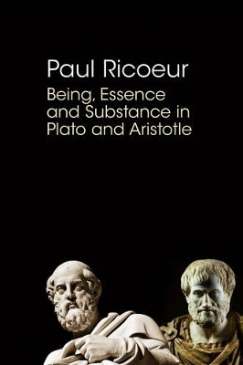 Being, Essence and Substance in Plato and Aristotle by Paul Ricoeur