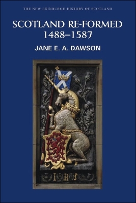 Scotland Re-formed, 1488-1587 by Jane Dawson