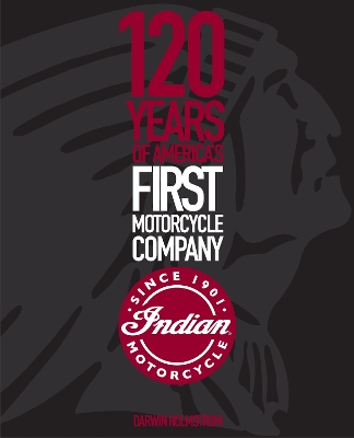 Indian Motorcycle: 120 Years of America's First Motorcycle Company book