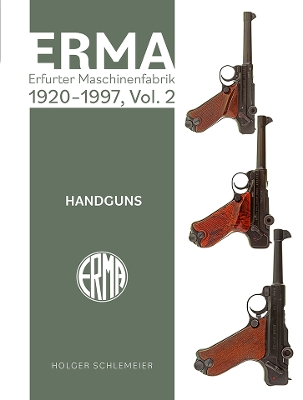 ERMA: Erfurter Maschinenfabrik, 1924–2003, Vol. 2: Handguns book