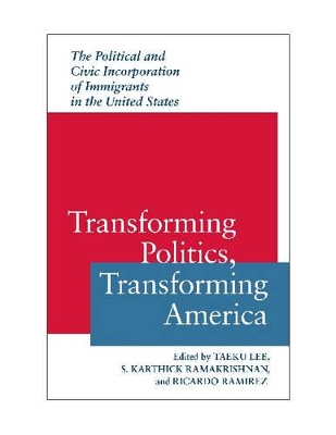 Transforming Politics, Transforming America by Taeku Lee