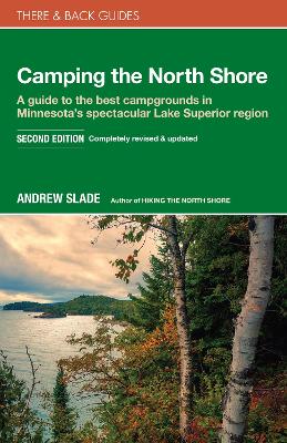 Camping the North Shore: A Guide to the Best Campgrounds in Minnesota's Spectacular Lake Superior Region book