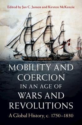 Mobility and Coercion in an Age of Wars and Revolutions: A Global History, c. 1750–1830 book