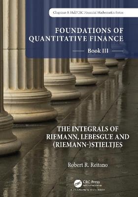 Foundations of Quantitative Finance: Book III. The Integrals of Riemann, Lebesgue and (Riemann-)Stieltjes book