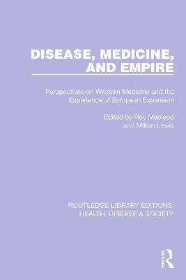 Disease, Medicine and Empire: Perspectives on Western Medicine and the Experience of European Expansion by Roy Macleod