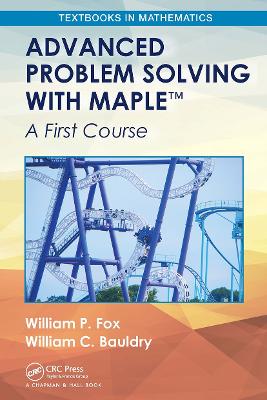 Advanced Problem Solving with Maple: A First Course by William P. Fox