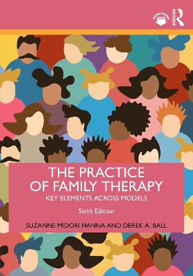 The Practice of Family Therapy: Key Elements Across Models by Suzanne Midori Hanna