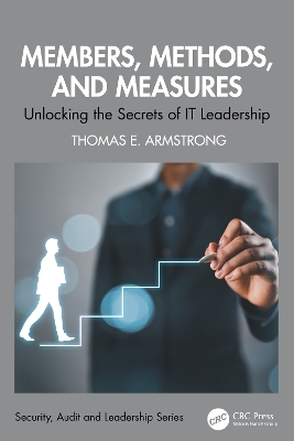 Members, Methods, and Measures: Unlocking the Secrets of IT Leadership book
