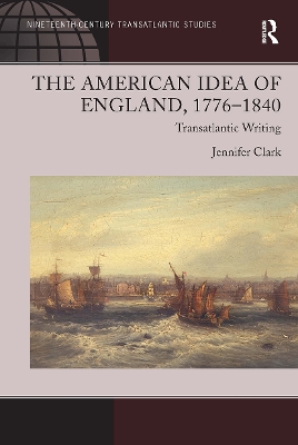 The American Idea of England, 1776-1840: Transatlantic Writing book