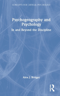 Psychogeography and Psychology: In and Beyond the Discipline by Alex J. Bridger