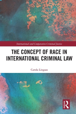 The Concept of Race in International Criminal Law by Carola Lingaas